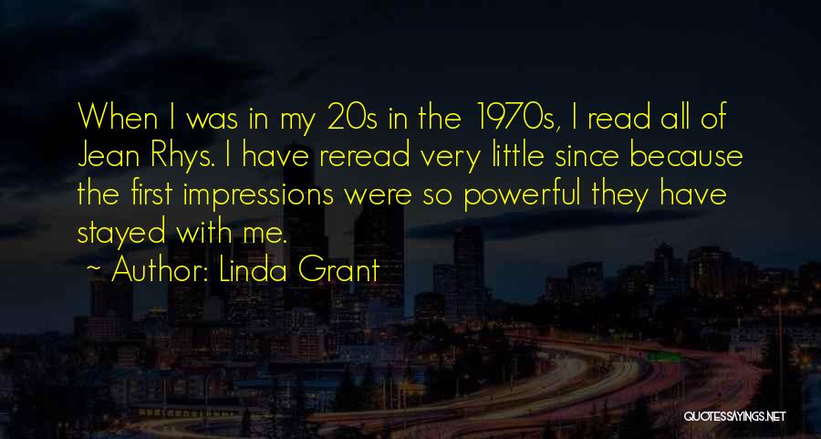 Linda Grant Quotes: When I Was In My 20s In The 1970s, I Read All Of Jean Rhys. I Have Reread Very Little