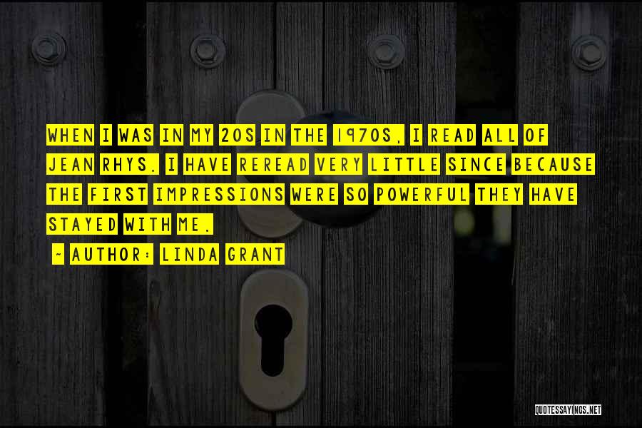 Linda Grant Quotes: When I Was In My 20s In The 1970s, I Read All Of Jean Rhys. I Have Reread Very Little