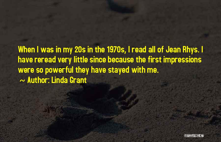 Linda Grant Quotes: When I Was In My 20s In The 1970s, I Read All Of Jean Rhys. I Have Reread Very Little