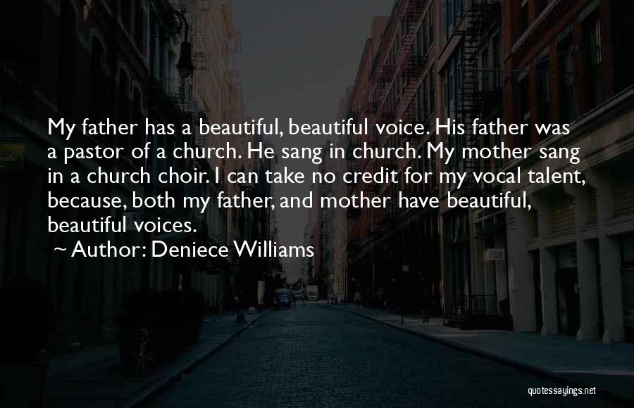 Deniece Williams Quotes: My Father Has A Beautiful, Beautiful Voice. His Father Was A Pastor Of A Church. He Sang In Church. My