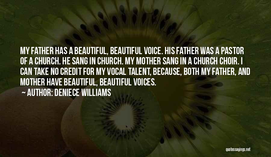 Deniece Williams Quotes: My Father Has A Beautiful, Beautiful Voice. His Father Was A Pastor Of A Church. He Sang In Church. My