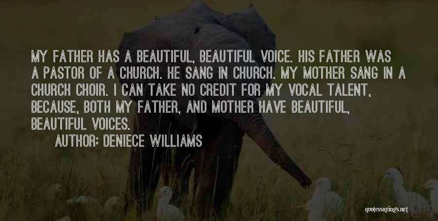 Deniece Williams Quotes: My Father Has A Beautiful, Beautiful Voice. His Father Was A Pastor Of A Church. He Sang In Church. My