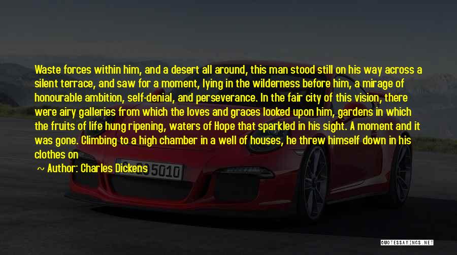 Charles Dickens Quotes: Waste Forces Within Him, And A Desert All Around, This Man Stood Still On His Way Across A Silent Terrace,