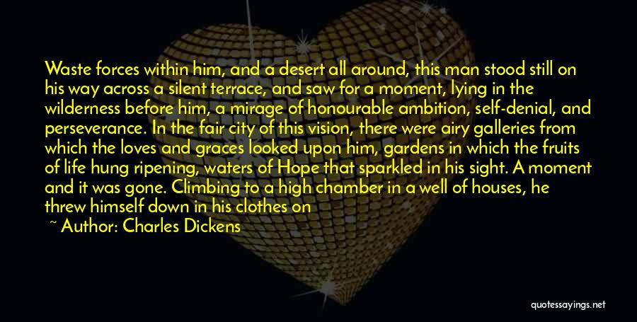 Charles Dickens Quotes: Waste Forces Within Him, And A Desert All Around, This Man Stood Still On His Way Across A Silent Terrace,