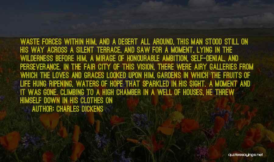 Charles Dickens Quotes: Waste Forces Within Him, And A Desert All Around, This Man Stood Still On His Way Across A Silent Terrace,