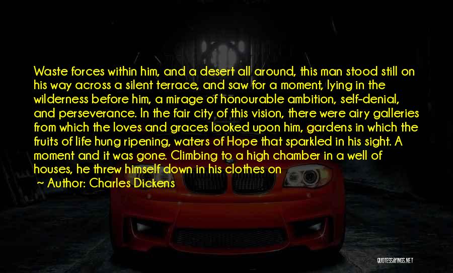Charles Dickens Quotes: Waste Forces Within Him, And A Desert All Around, This Man Stood Still On His Way Across A Silent Terrace,