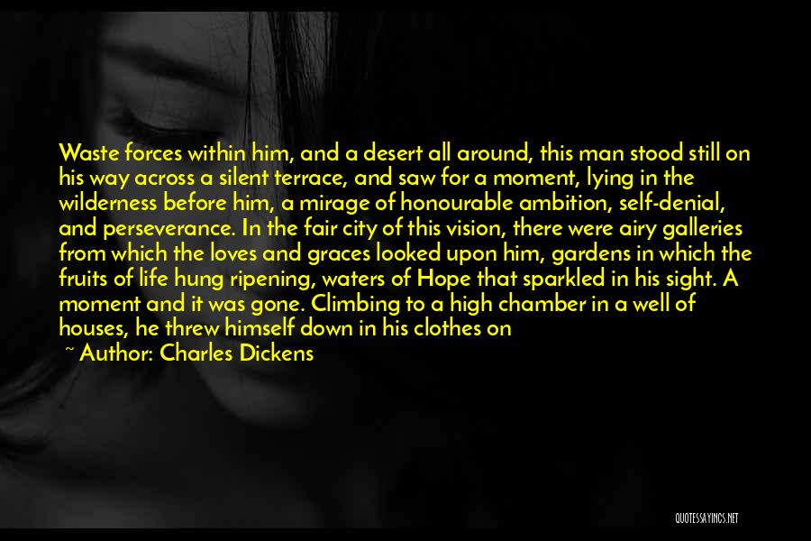 Charles Dickens Quotes: Waste Forces Within Him, And A Desert All Around, This Man Stood Still On His Way Across A Silent Terrace,