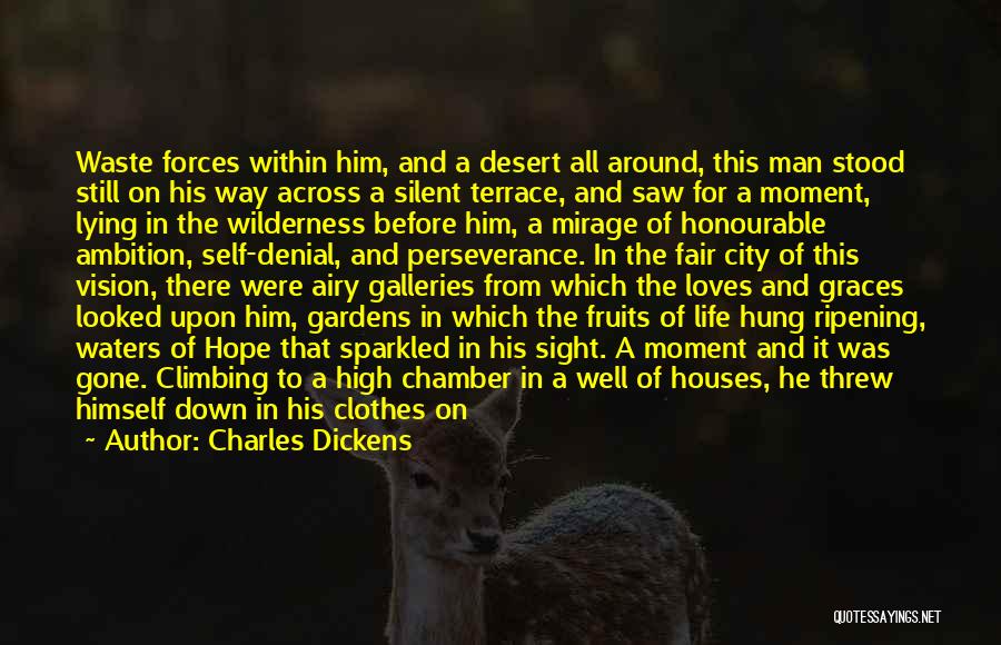 Charles Dickens Quotes: Waste Forces Within Him, And A Desert All Around, This Man Stood Still On His Way Across A Silent Terrace,