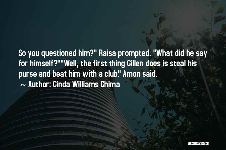 Cinda Williams Chima Quotes: So You Questioned Him? Raisa Prompted. What Did He Say For Himself?well, The First Thing Gillen Does Is Steal His