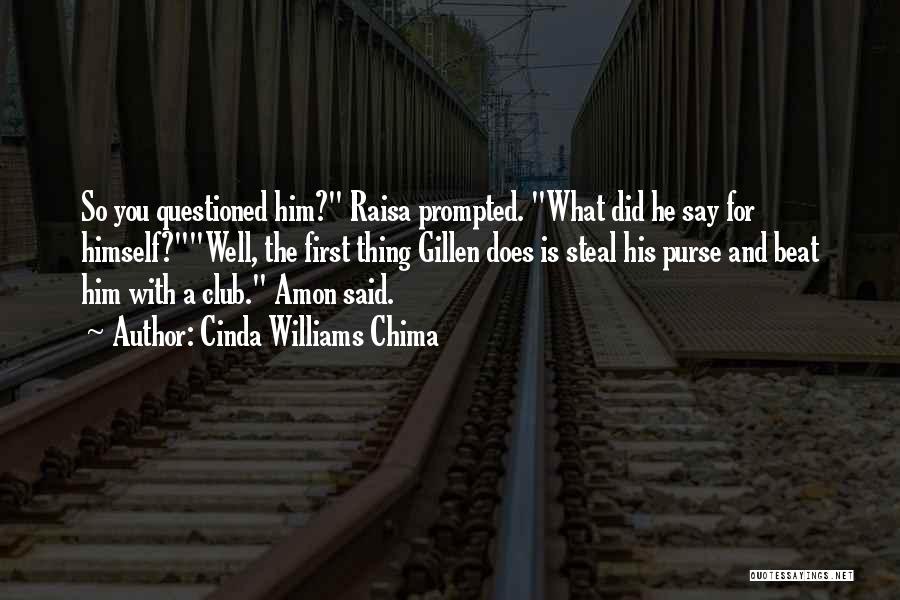 Cinda Williams Chima Quotes: So You Questioned Him? Raisa Prompted. What Did He Say For Himself?well, The First Thing Gillen Does Is Steal His