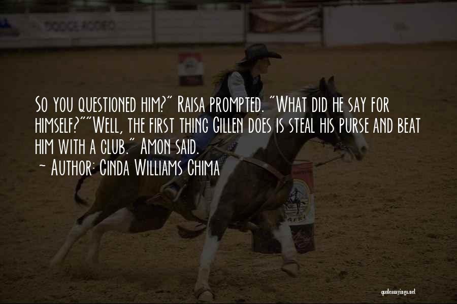 Cinda Williams Chima Quotes: So You Questioned Him? Raisa Prompted. What Did He Say For Himself?well, The First Thing Gillen Does Is Steal His