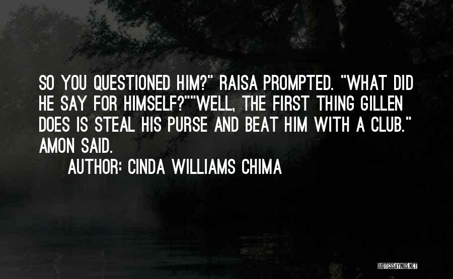 Cinda Williams Chima Quotes: So You Questioned Him? Raisa Prompted. What Did He Say For Himself?well, The First Thing Gillen Does Is Steal His