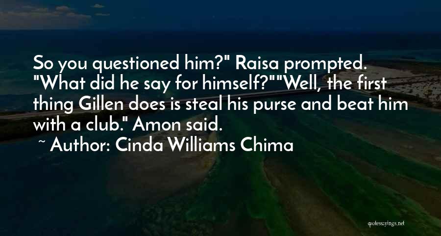 Cinda Williams Chima Quotes: So You Questioned Him? Raisa Prompted. What Did He Say For Himself?well, The First Thing Gillen Does Is Steal His