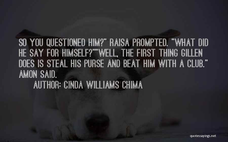 Cinda Williams Chima Quotes: So You Questioned Him? Raisa Prompted. What Did He Say For Himself?well, The First Thing Gillen Does Is Steal His