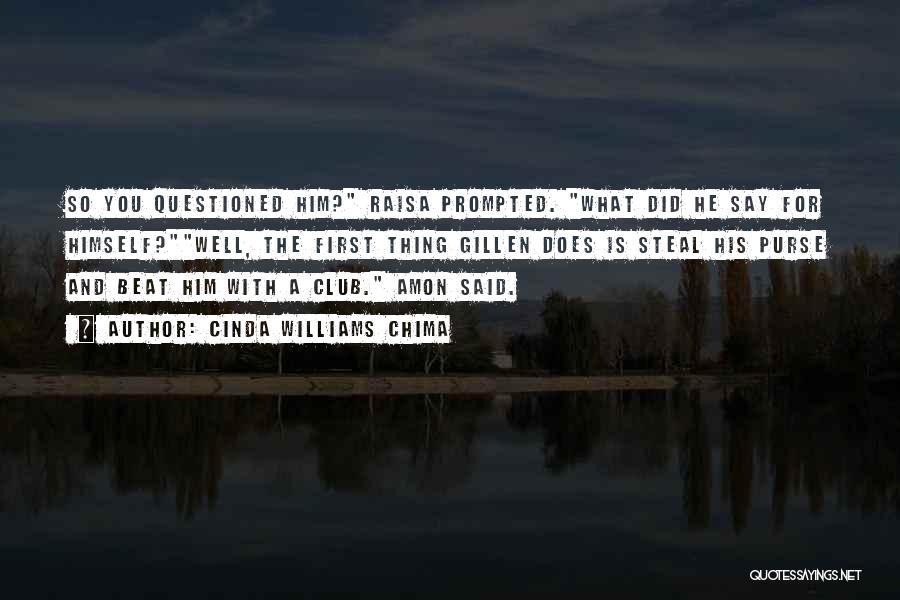 Cinda Williams Chima Quotes: So You Questioned Him? Raisa Prompted. What Did He Say For Himself?well, The First Thing Gillen Does Is Steal His