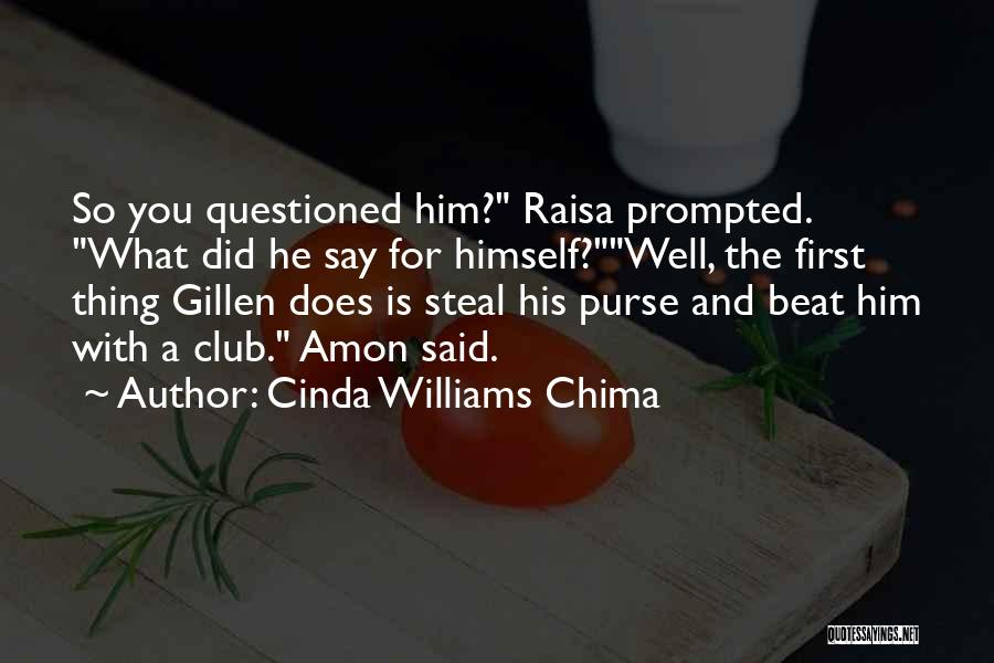 Cinda Williams Chima Quotes: So You Questioned Him? Raisa Prompted. What Did He Say For Himself?well, The First Thing Gillen Does Is Steal His