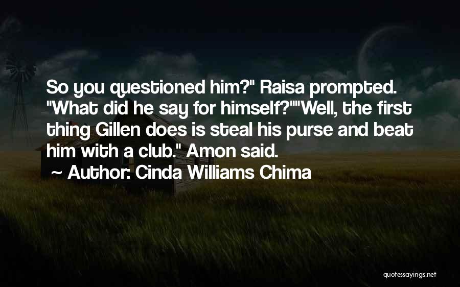 Cinda Williams Chima Quotes: So You Questioned Him? Raisa Prompted. What Did He Say For Himself?well, The First Thing Gillen Does Is Steal His