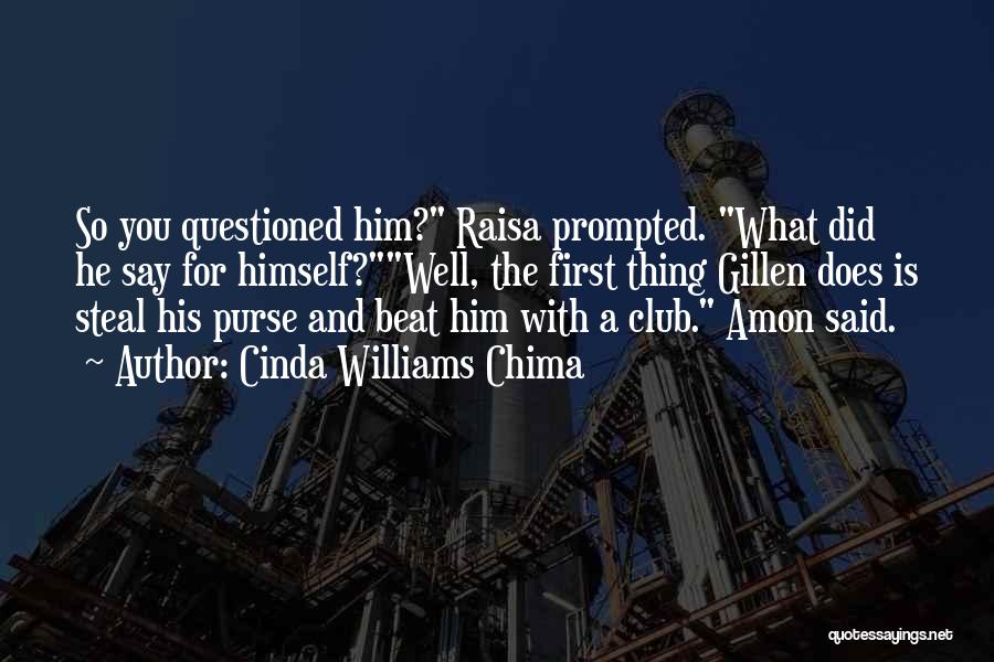 Cinda Williams Chima Quotes: So You Questioned Him? Raisa Prompted. What Did He Say For Himself?well, The First Thing Gillen Does Is Steal His