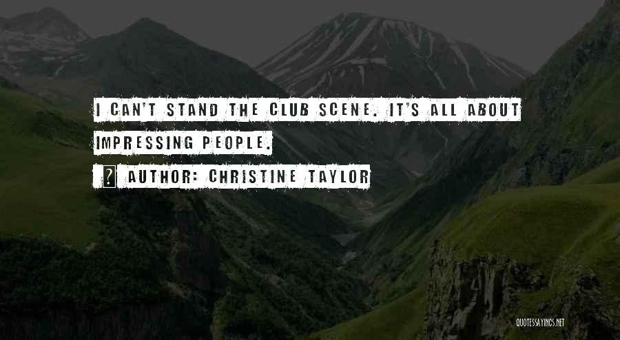Christine Taylor Quotes: I Can't Stand The Club Scene. It's All About Impressing People.