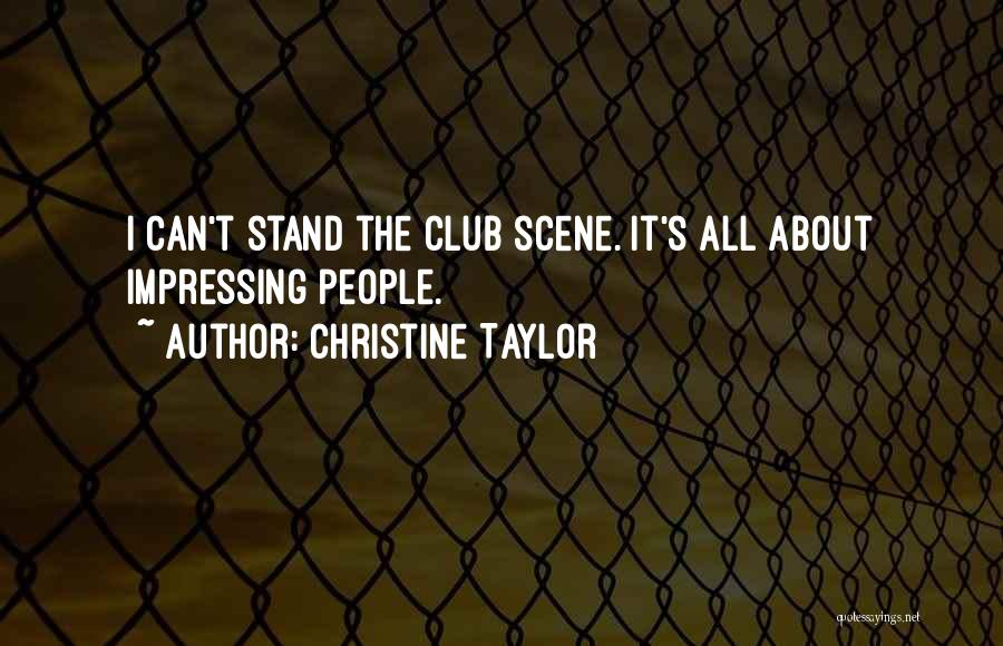 Christine Taylor Quotes: I Can't Stand The Club Scene. It's All About Impressing People.