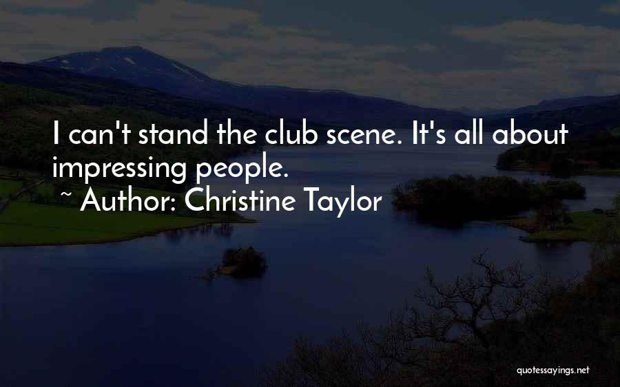 Christine Taylor Quotes: I Can't Stand The Club Scene. It's All About Impressing People.