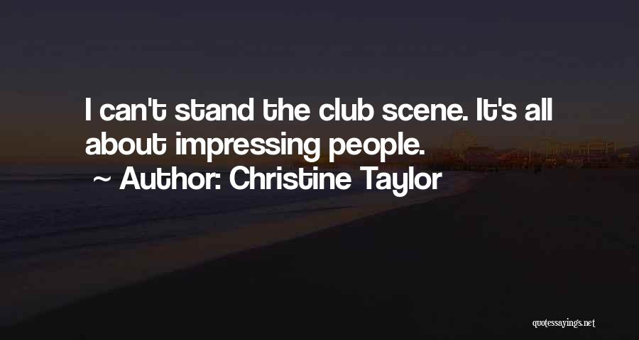 Christine Taylor Quotes: I Can't Stand The Club Scene. It's All About Impressing People.