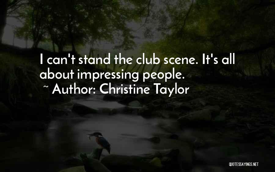 Christine Taylor Quotes: I Can't Stand The Club Scene. It's All About Impressing People.