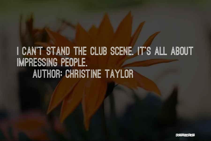 Christine Taylor Quotes: I Can't Stand The Club Scene. It's All About Impressing People.