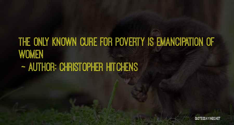 Christopher Hitchens Quotes: The Only Known Cure For Poverty Is Emancipation Of Women