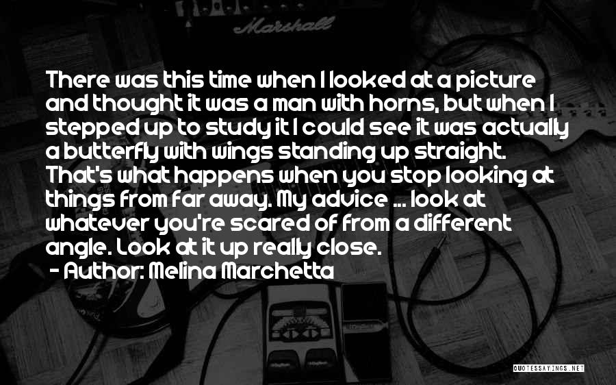 Melina Marchetta Quotes: There Was This Time When I Looked At A Picture And Thought It Was A Man With Horns, But When