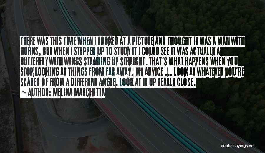 Melina Marchetta Quotes: There Was This Time When I Looked At A Picture And Thought It Was A Man With Horns, But When