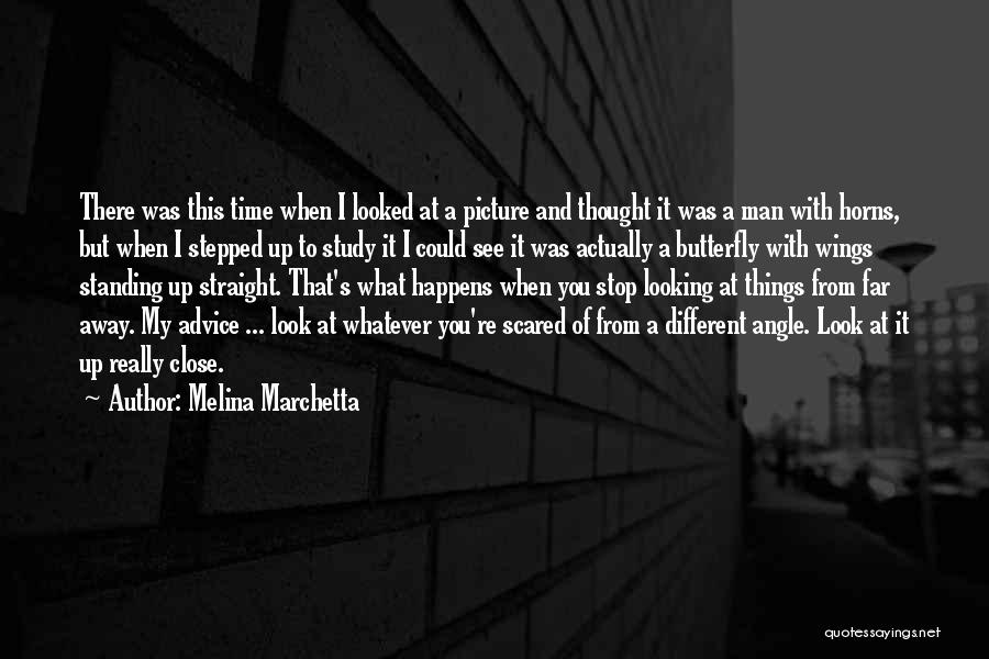 Melina Marchetta Quotes: There Was This Time When I Looked At A Picture And Thought It Was A Man With Horns, But When