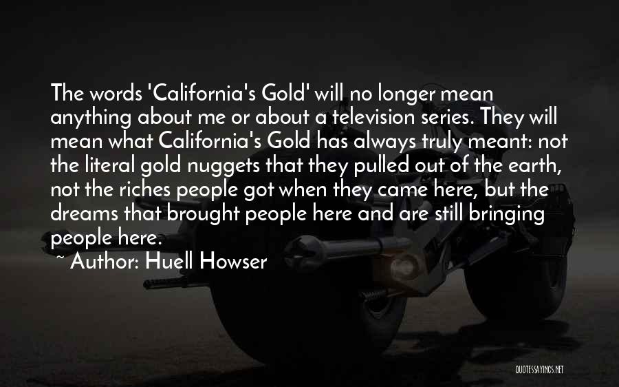 Huell Howser Quotes: The Words 'california's Gold' Will No Longer Mean Anything About Me Or About A Television Series. They Will Mean What