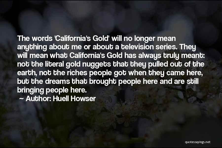 Huell Howser Quotes: The Words 'california's Gold' Will No Longer Mean Anything About Me Or About A Television Series. They Will Mean What