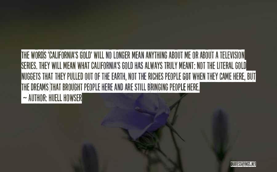Huell Howser Quotes: The Words 'california's Gold' Will No Longer Mean Anything About Me Or About A Television Series. They Will Mean What