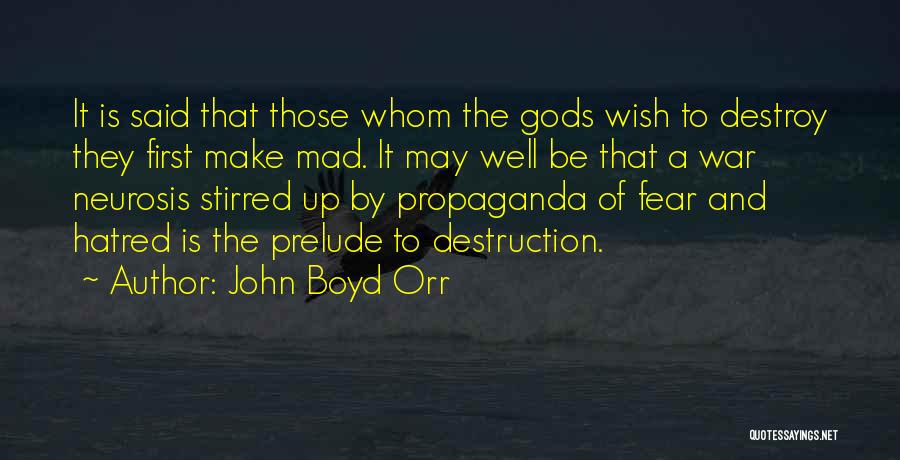 John Boyd Orr Quotes: It Is Said That Those Whom The Gods Wish To Destroy They First Make Mad. It May Well Be That