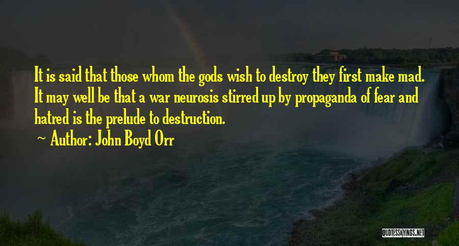 John Boyd Orr Quotes: It Is Said That Those Whom The Gods Wish To Destroy They First Make Mad. It May Well Be That