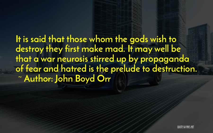 John Boyd Orr Quotes: It Is Said That Those Whom The Gods Wish To Destroy They First Make Mad. It May Well Be That