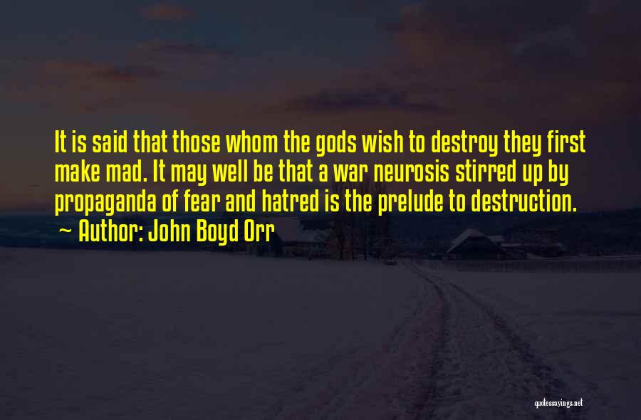 John Boyd Orr Quotes: It Is Said That Those Whom The Gods Wish To Destroy They First Make Mad. It May Well Be That