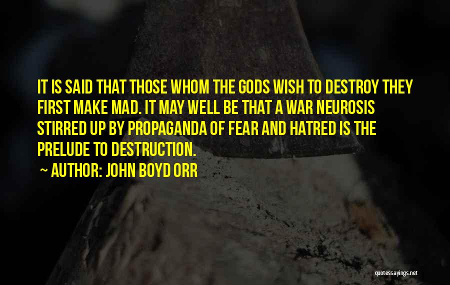 John Boyd Orr Quotes: It Is Said That Those Whom The Gods Wish To Destroy They First Make Mad. It May Well Be That