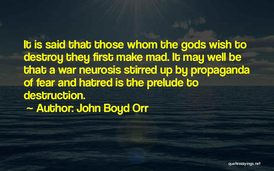 John Boyd Orr Quotes: It Is Said That Those Whom The Gods Wish To Destroy They First Make Mad. It May Well Be That