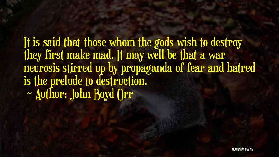 John Boyd Orr Quotes: It Is Said That Those Whom The Gods Wish To Destroy They First Make Mad. It May Well Be That