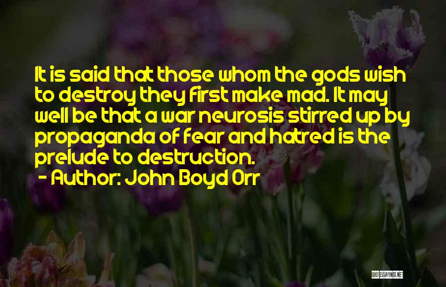 John Boyd Orr Quotes: It Is Said That Those Whom The Gods Wish To Destroy They First Make Mad. It May Well Be That