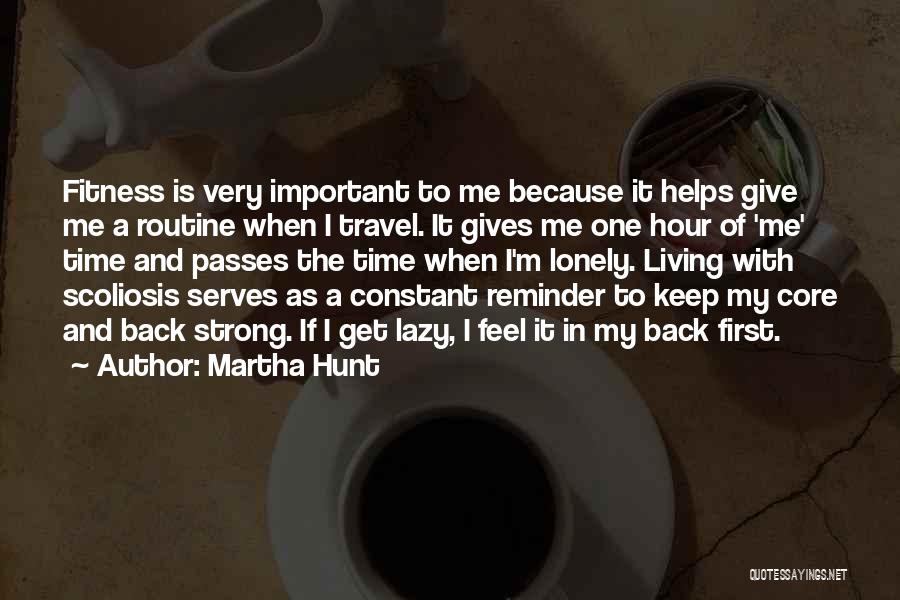 Martha Hunt Quotes: Fitness Is Very Important To Me Because It Helps Give Me A Routine When I Travel. It Gives Me One