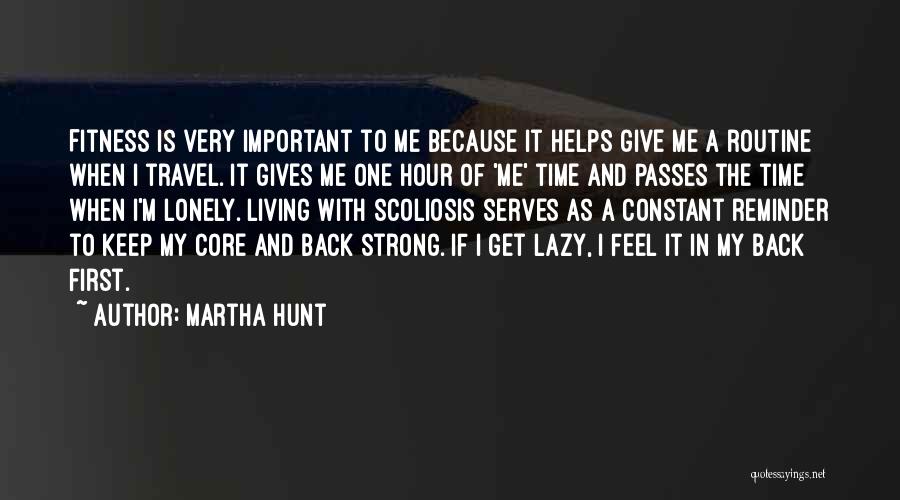 Martha Hunt Quotes: Fitness Is Very Important To Me Because It Helps Give Me A Routine When I Travel. It Gives Me One