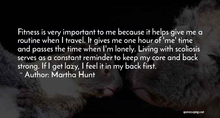 Martha Hunt Quotes: Fitness Is Very Important To Me Because It Helps Give Me A Routine When I Travel. It Gives Me One