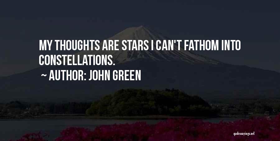 John Green Quotes: My Thoughts Are Stars I Can't Fathom Into Constellations.