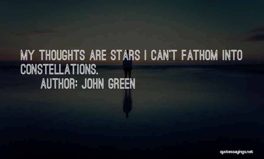 John Green Quotes: My Thoughts Are Stars I Can't Fathom Into Constellations.