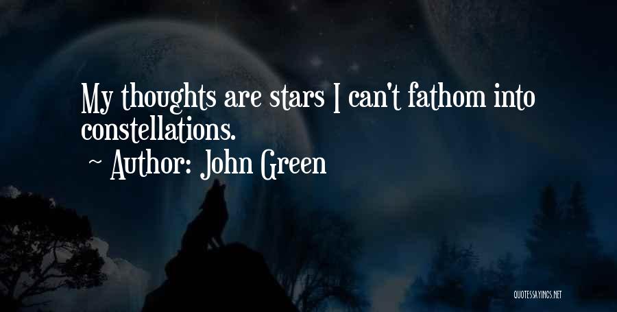 John Green Quotes: My Thoughts Are Stars I Can't Fathom Into Constellations.