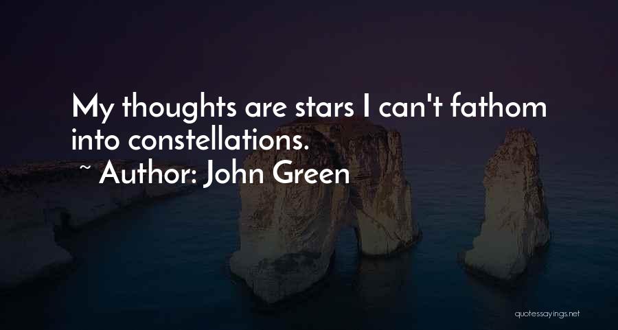 John Green Quotes: My Thoughts Are Stars I Can't Fathom Into Constellations.